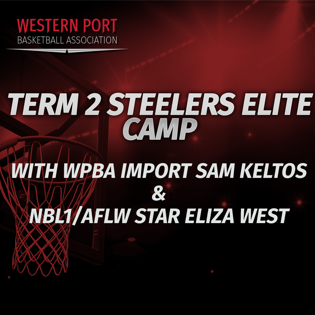 Term 2 Elite ‘Steelers’ Camp with WPBA Import Sam Keltos & NBL1 & AFLW Star Eliza West!